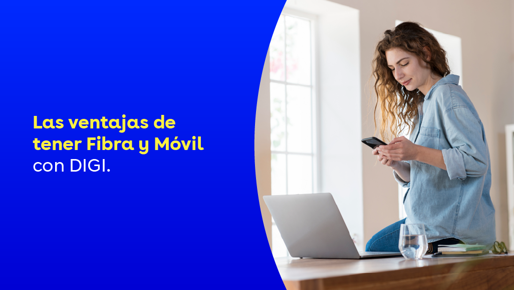 Ventajas de tener Fibra y Móvil con DIGI