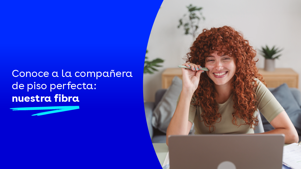 Conoce a la compañera de piso perfecta: nuestra fibra