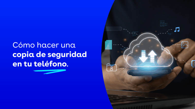 Cómo hacer una copia de seguridad en tu teléfono