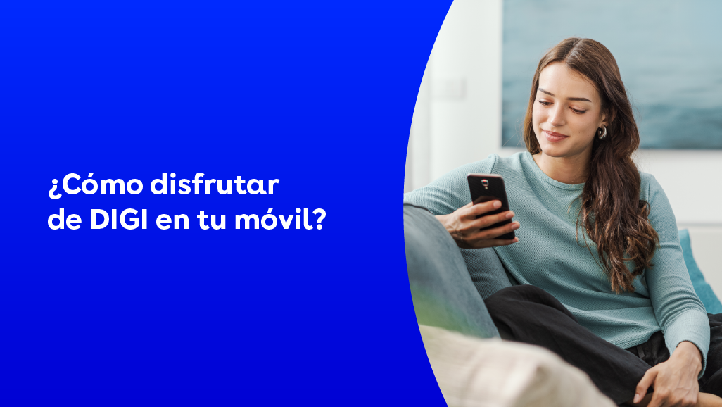 Cómo disfrutar de DIGI en tu móvil