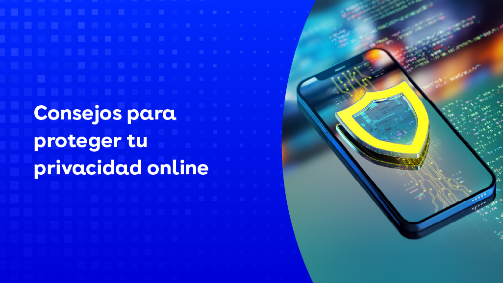Consejos para proteger tu privacidad online