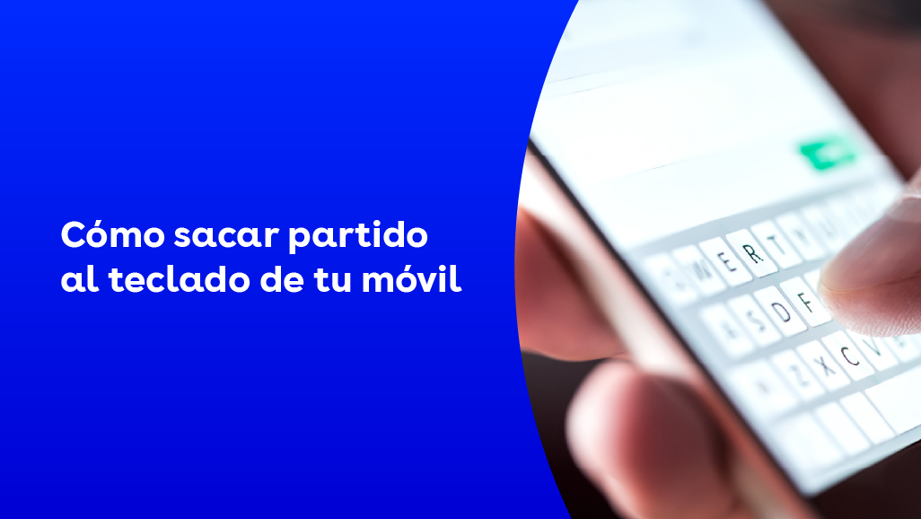 Cómo sacar partido al teclado de tu móvil