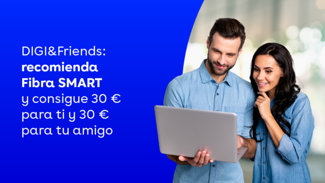 DIGI&Friends: recomienda Fibra SMART y consigue 30 € para ti y 30 € para tu amigo