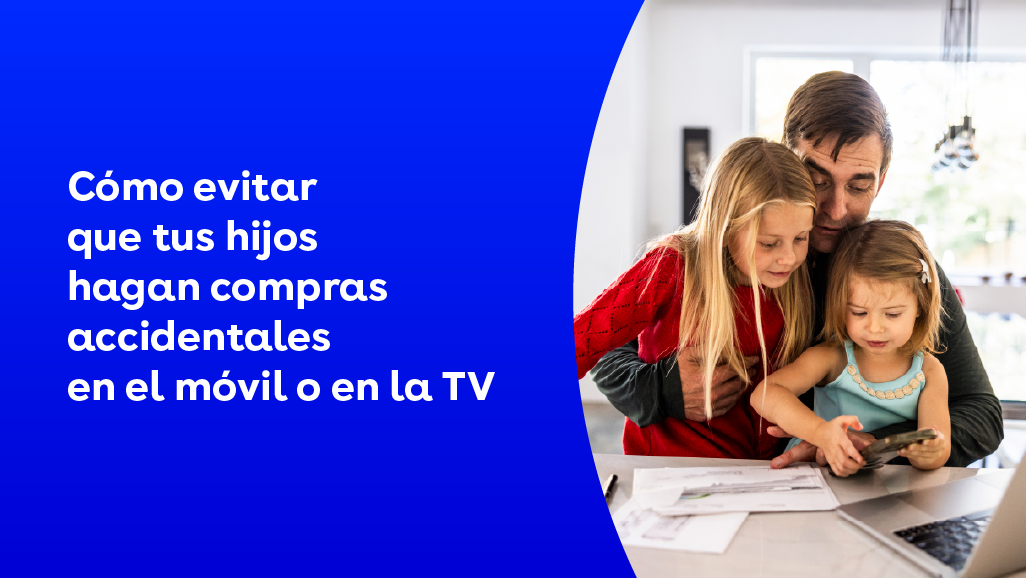 Cómo evitar que tus hijos hagan compras accidentales en el móvil o en la TV