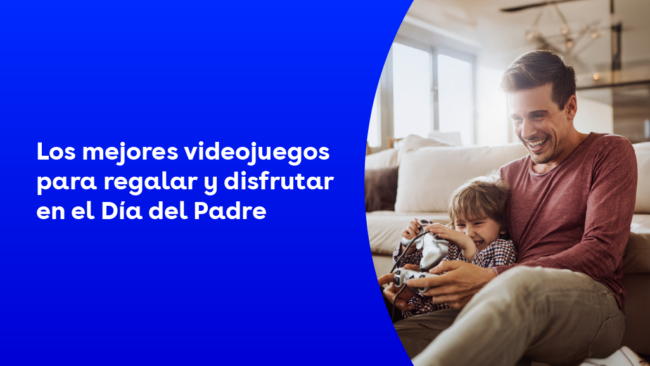 Los mejores videojuegos para regalar y disfrutar en el Día del Padre