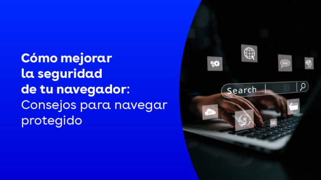 Cómo mejorar la seguridad de tu navegador: consejos para navegar protegido