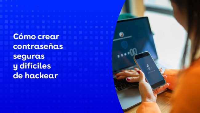 Cómo crear contraseñas seguras y difíciles de hackear