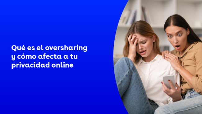 Qué es el oversharing y cómo afecta a tu privacidad online