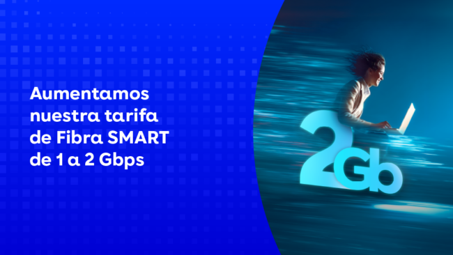 Aumentamos nuestra tarifa de FIbra SMART de 1 a 2 Gb