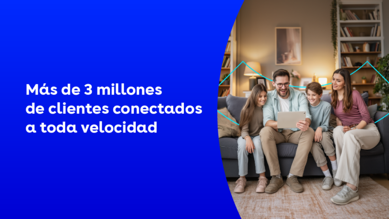 Más de 3 millones de clientes conectados a toda velocidad