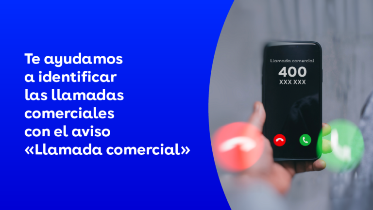 Te ayudamos a identificar las llamadas comerciales con el aviso «Llamada comercial» en tu móvil